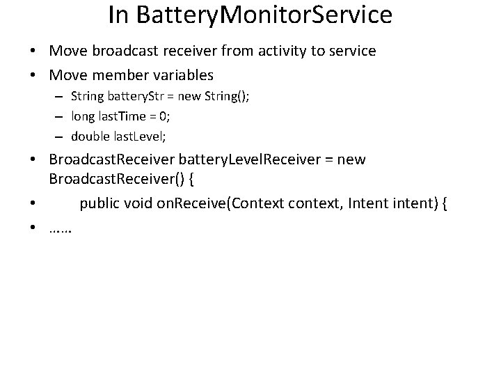 In Battery. Monitor. Service • Move broadcast receiver from activity to service • Move