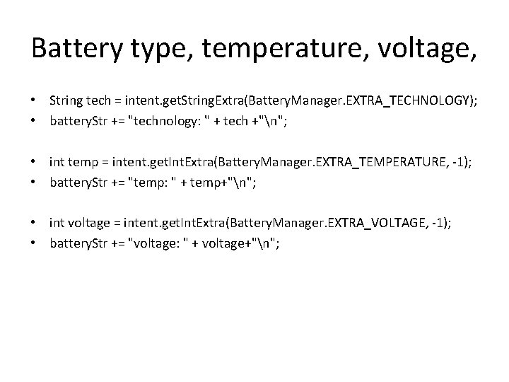 Battery type, temperature, voltage, • String tech = intent. get. String. Extra(Battery. Manager. EXTRA_TECHNOLOGY);