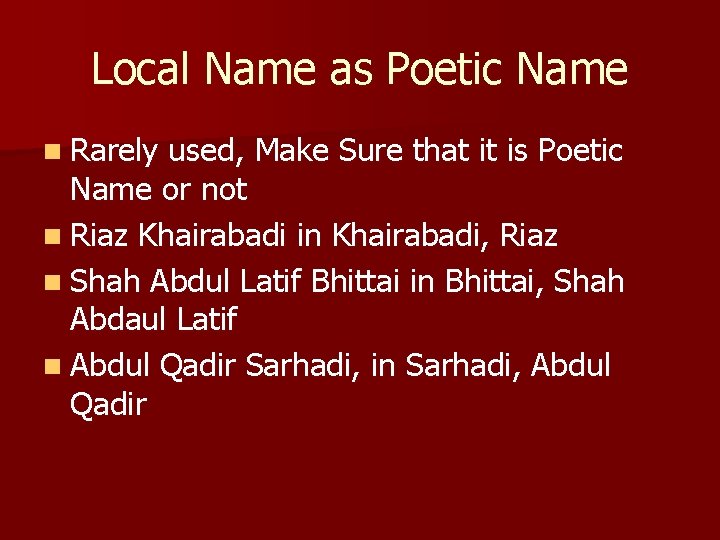Local Name as Poetic Name n Rarely used, Make Sure that it is Poetic