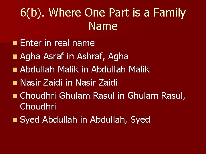 6(b). Where One Part is a Family Name n Enter in real name n