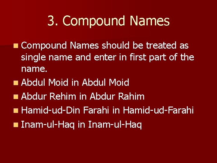 3. Compound Names n Compound Names should be treated as single name and enter