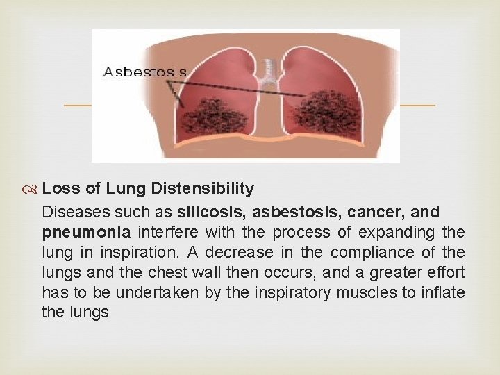  Loss of Lung Distensibility Diseases such as silicosis, asbestosis, cancer, and pneumonia interfere