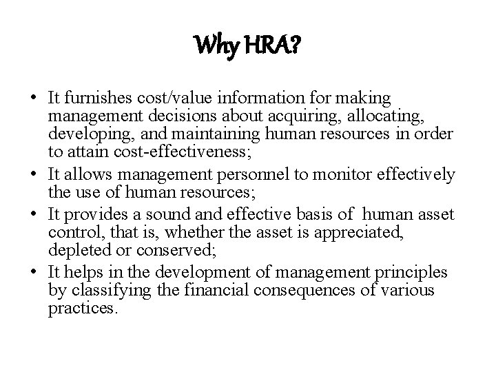 Why HRA? • It furnishes cost/value information for making management decisions about acquiring, allocating,