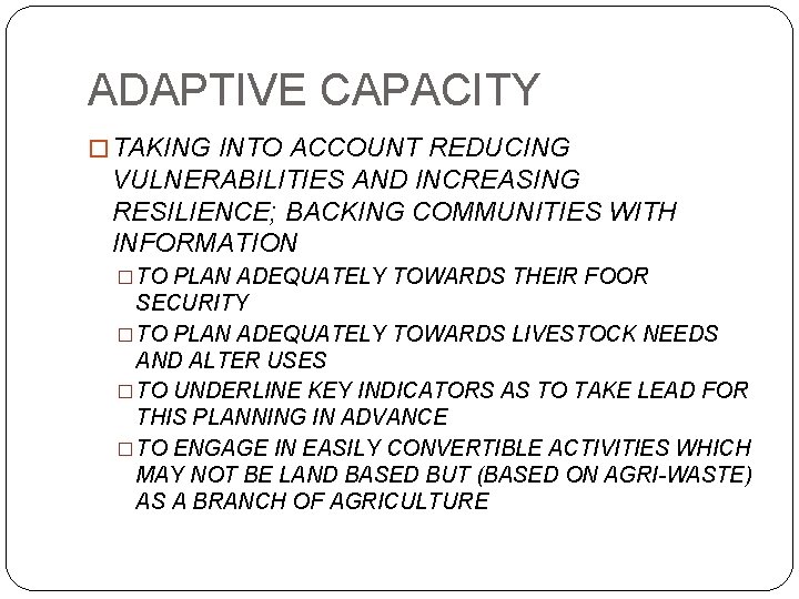 ADAPTIVE CAPACITY � TAKING INTO ACCOUNT REDUCING VULNERABILITIES AND INCREASING RESILIENCE; BACKING COMMUNITIES WITH