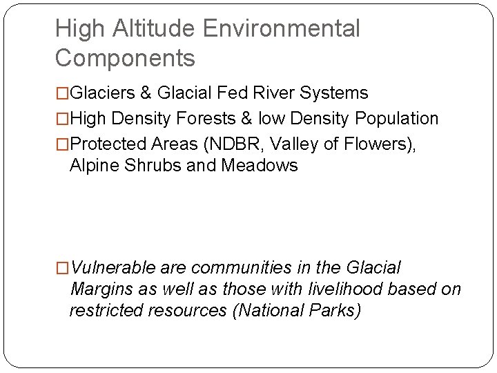High Altitude Environmental Components �Glaciers & Glacial Fed River Systems �High Density Forests &