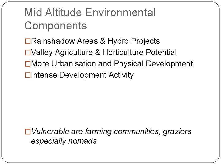 Mid Altitude Environmental Components �Rainshadow Areas & Hydro Projects �Valley Agriculture & Horticulture Potential