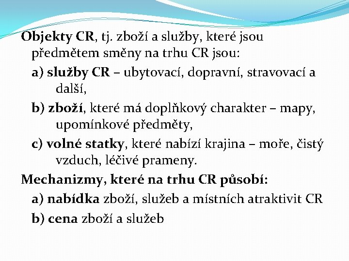 Objekty CR, tj. zboží a služby, které jsou předmětem směny na trhu CR jsou: