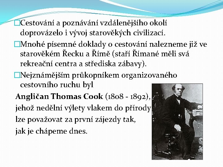 �Cestování a poznávání vzdálenějšího okolí doprovázelo i vývoj starověkých civilizací. �Mnohé písemné doklady o