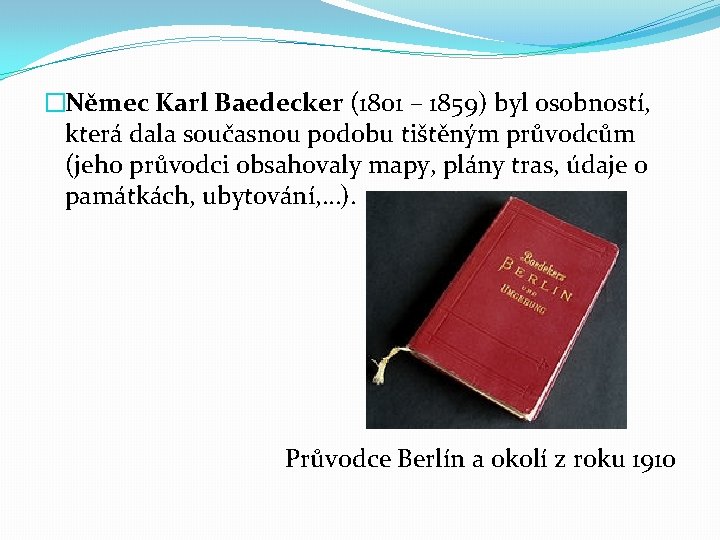 �Němec Karl Baedecker (1801 – 1859) byl osobností, která dala současnou podobu tištěným průvodcům