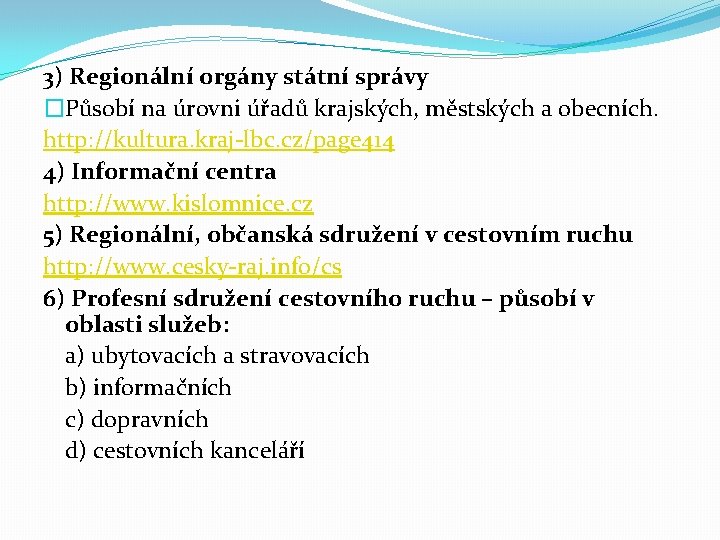 3) Regionální orgány státní správy �Působí na úrovni úřadů krajských, městských a obecních. http: