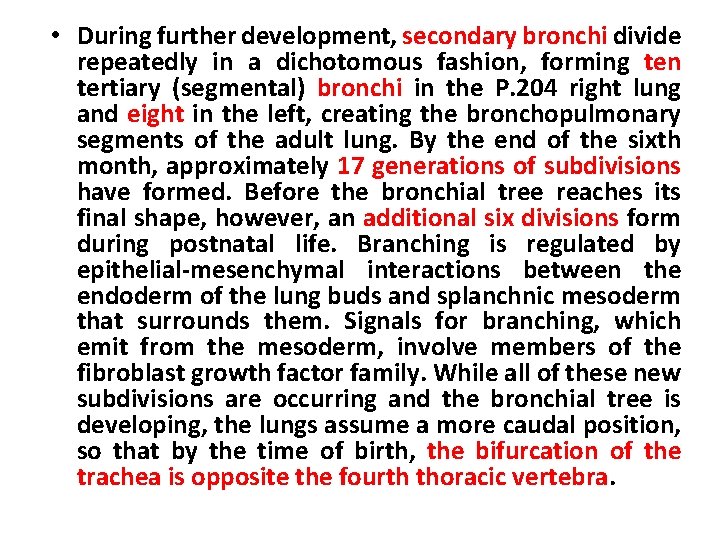  • During further development, secondary bronchi divide repeatedly in a dichotomous fashion, forming