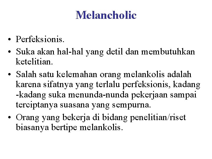 Melancholic • Perfeksionis. • Suka akan hal-hal yang detil dan membutuhkan ketelitian. • Salah