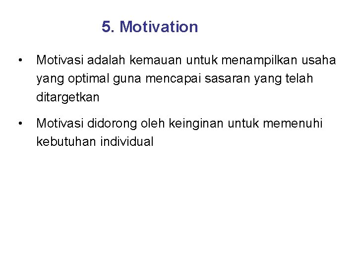 5. Motivation • Motivasi adalah kemauan untuk menampilkan usaha yang optimal guna mencapai sasaran