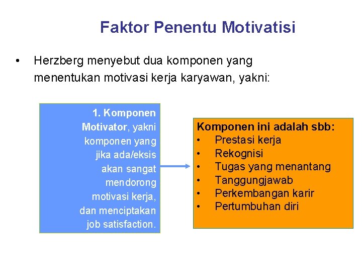 Faktor Penentu Motivatisi • Herzberg menyebut dua komponen yang menentukan motivasi kerja karyawan, yakni: