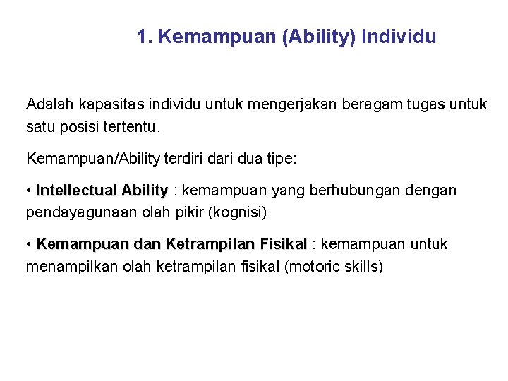 1. Kemampuan (Ability) Individu Adalah kapasitas individu untuk mengerjakan beragam tugas untuk satu posisi