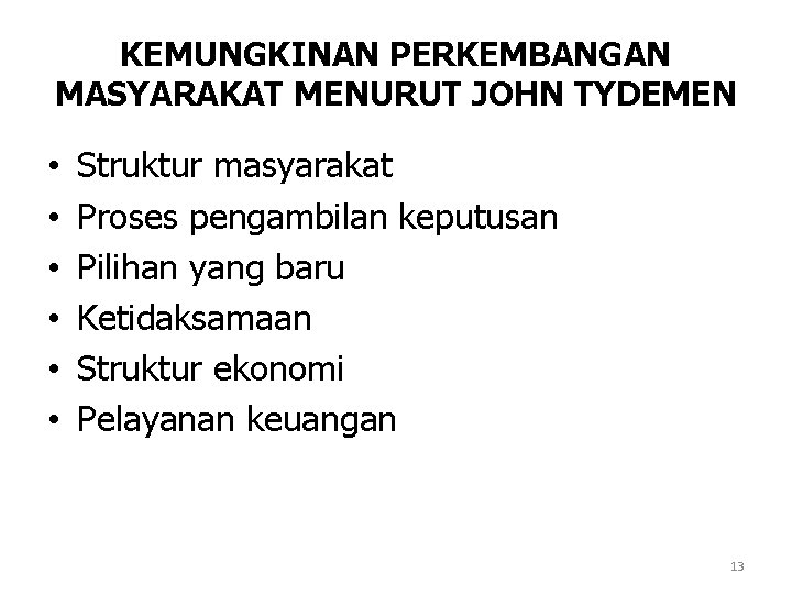 KEMUNGKINAN PERKEMBANGAN MASYARAKAT MENURUT JOHN TYDEMEN • • • Struktur masyarakat Proses pengambilan keputusan