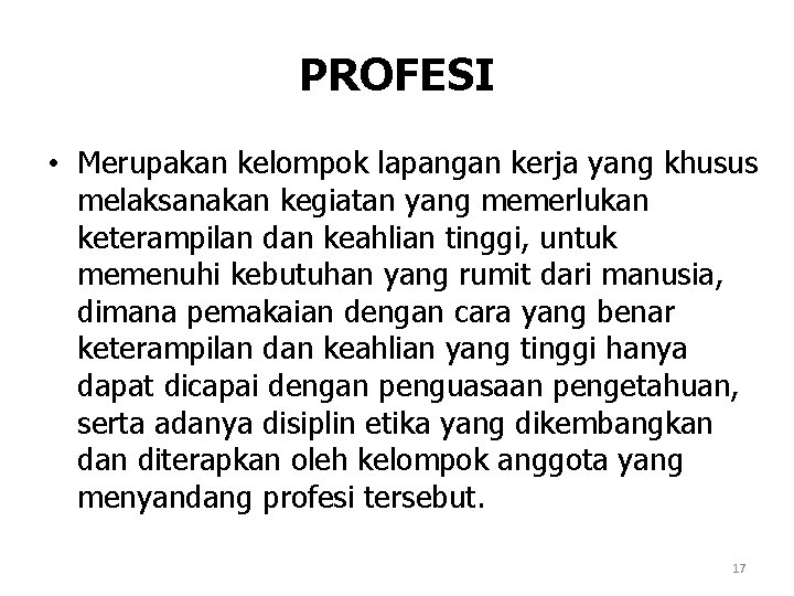 PROFESI • Merupakan kelompok lapangan kerja yang khusus melaksanakan kegiatan yang memerlukan keterampilan dan