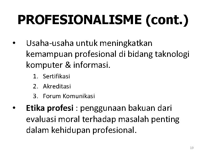 PROFESIONALISME (cont. ) • Usaha-usaha untuk meningkatkan kemampuan profesional di bidang taknologi komputer &