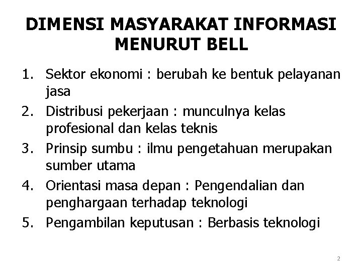 DIMENSI MASYARAKAT INFORMASI MENURUT BELL 1. Sektor ekonomi : berubah ke bentuk pelayanan jasa