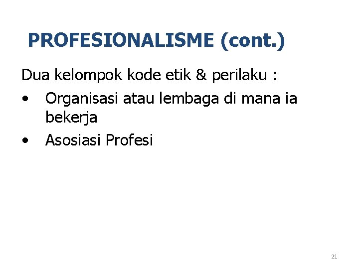 PROFESIONALISME (cont. ) Dua kelompok kode etik & perilaku : • Organisasi atau lembaga