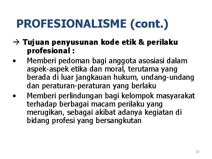 PROFESIONALISME (cont. ) Tujuan penyusunan kode etik & perilaku profesional : • Memberi pedoman