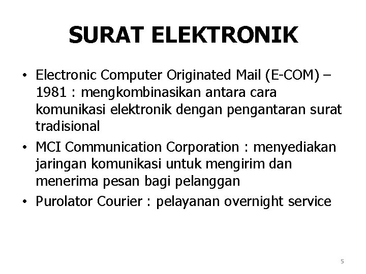 SURAT ELEKTRONIK • Electronic Computer Originated Mail (E-COM) – 1981 : mengkombinasikan antara cara