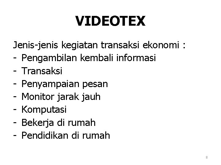 VIDEOTEX Jenis-jenis kegiatan transaksi ekonomi : - Pengambilan kembali informasi - Transaksi - Penyampaian