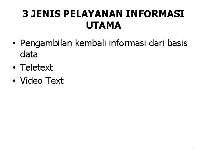 3 JENIS PELAYANAN INFORMASI UTAMA • Pengambilan kembali informasi dari basis data • Teletext