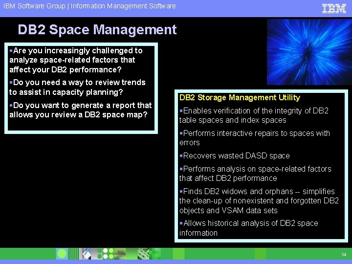 IBM Software Group | Information Management Software DB 2 Space Management §Are you increasingly