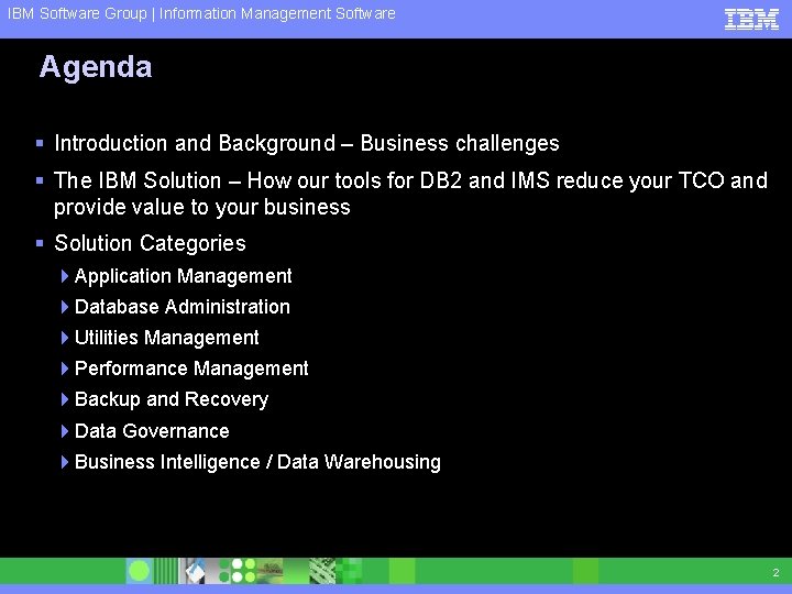 IBM Software Group | Information Management Software Agenda § Introduction and Background – Business