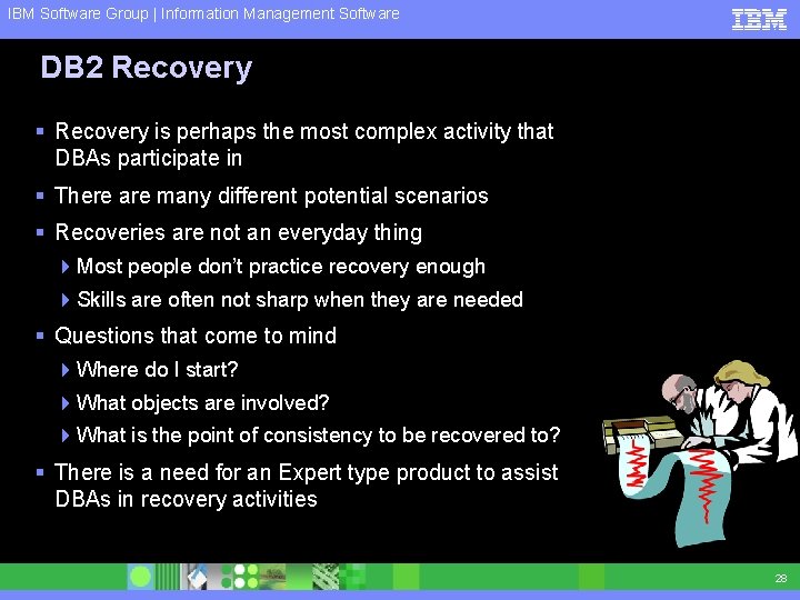 IBM Software Group | Information Management Software DB 2 Recovery § Recovery is perhaps