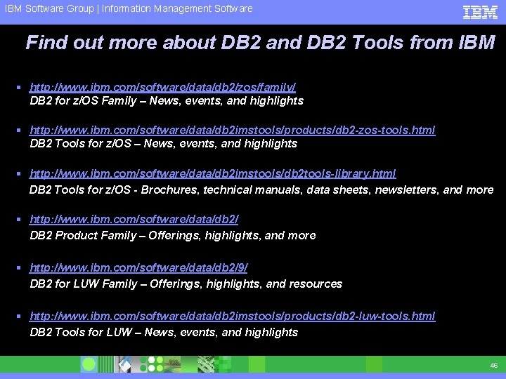 IBM Software Group | Information Management Software Find out more about DB 2 and