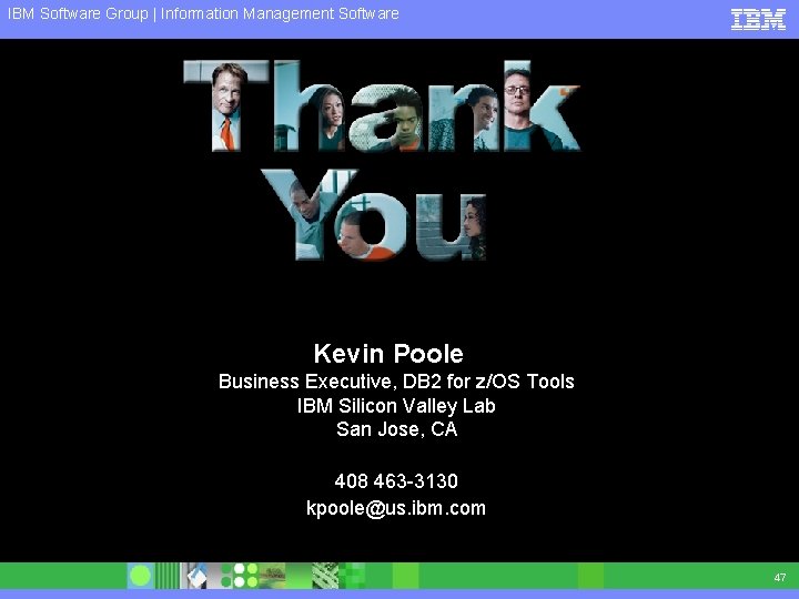 IBM Software Group | Information Management Software Kevin Poole Business Executive, DB 2 for