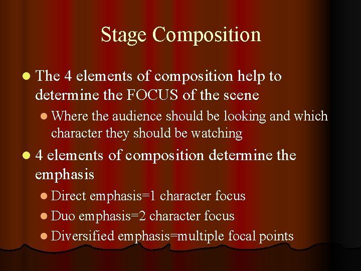 Stage Composition l The 4 elements of composition help to determine the FOCUS of