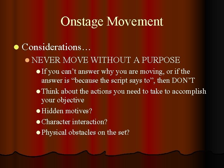 Onstage Movement l Considerations… l NEVER MOVE WITHOUT A PURPOSE l If you can’t