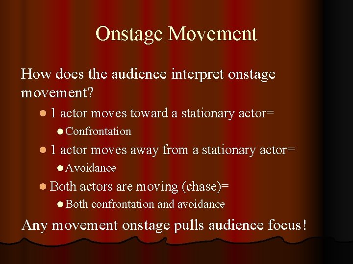 Onstage Movement How does the audience interpret onstage movement? l 1 actor moves toward