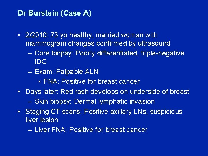 Dr Burstein (Case A) • 2/2010: 73 yo healthy, married woman with mammogram changes