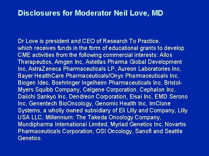 Disclosures for Moderator Neil Love, MD Dr Love is president and CEO of Research