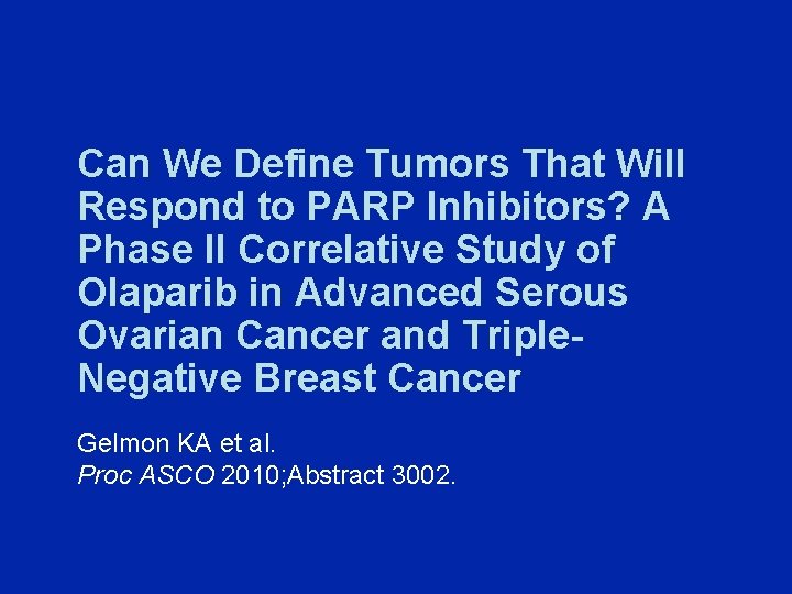 Can We Define Tumors That Will Respond to PARP Inhibitors? A Phase II Correlative
