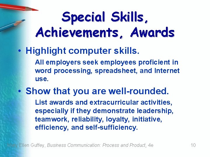 Special Skills, Achievements, Awards • Highlight computer skills. All employers seek employees proficient in