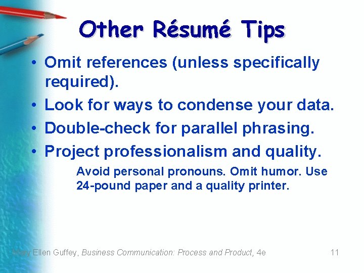 Other Résumé Tips • Omit references (unless specifically required). • Look for ways to