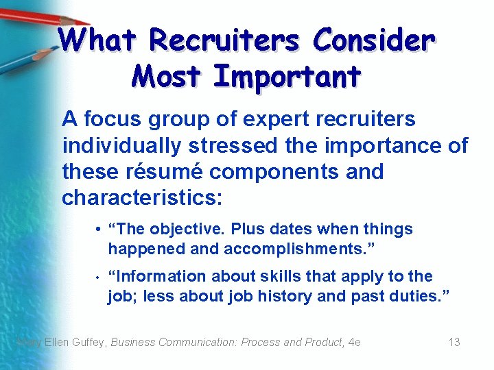 What Recruiters Consider Most Important A focus group of expert recruiters individually stressed the