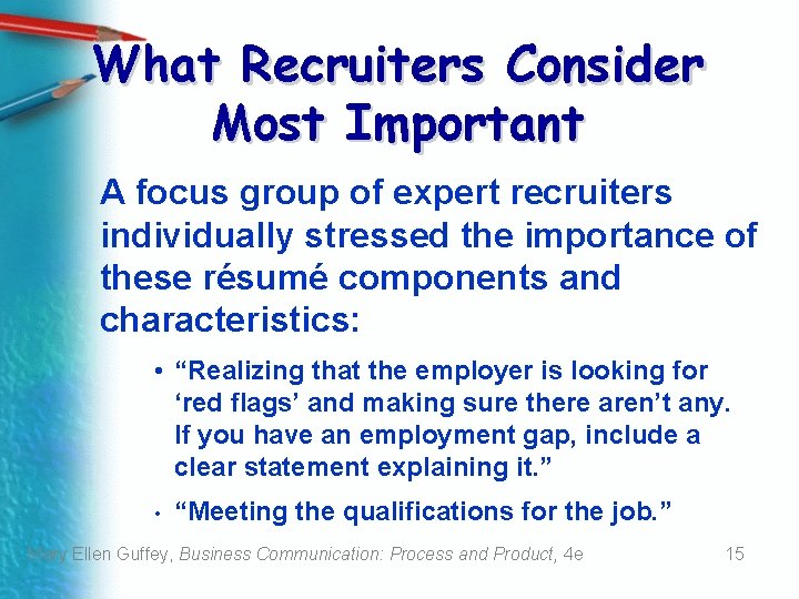 What Recruiters Consider Most Important A focus group of expert recruiters individually stressed the