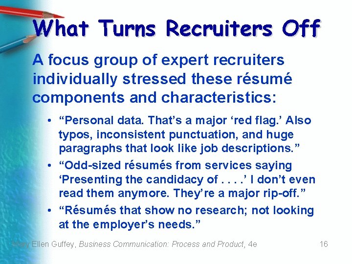 What Turns Recruiters Off A focus group of expert recruiters individually stressed these résumé