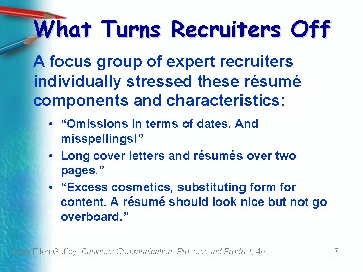What Turns Recruiters Off A focus group of expert recruiters individually stressed these résumé