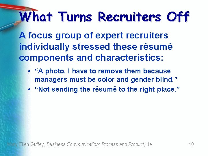 What Turns Recruiters Off A focus group of expert recruiters individually stressed these résumé