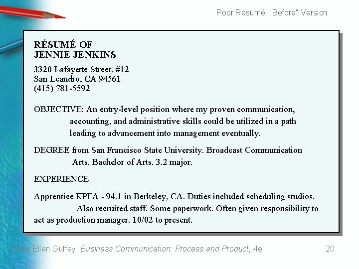Poor Résumé: “Before” Version RÉSUMÉ OF JENNIE JENKINS 3320 Lafayette Street, #12 San Leandro,