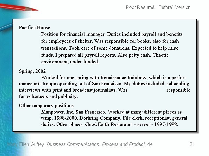 Poor Résumé: “Before” Version Pacifica House Position for financial manager. Duties included payroll and