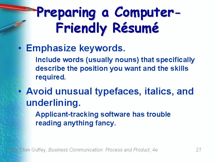 Preparing a Computer. Friendly Résumé • Emphasize keywords. Include words (usually nouns) that specifically