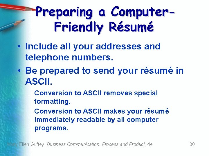 Preparing a Computer. Friendly Résumé • Include all your addresses and telephone numbers. •